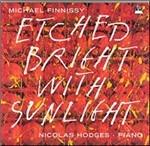 Etched Bright with Sunlight - CD Audio di Michael Finnissy,Nicholas Hodges