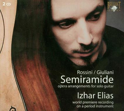 Arrangiamenti per chitarra sola dalla Semiramide di Rossini - CD Audio di Mauro Giuliani,Izhar Elias