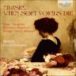 Music. When Soft Voices Die - CD Audio di Edward Elgar,Ralph Vaughan Williams,Quink Vocal Ensemble