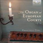 Organ at European Courts - CD Audio di Francesco Cera
