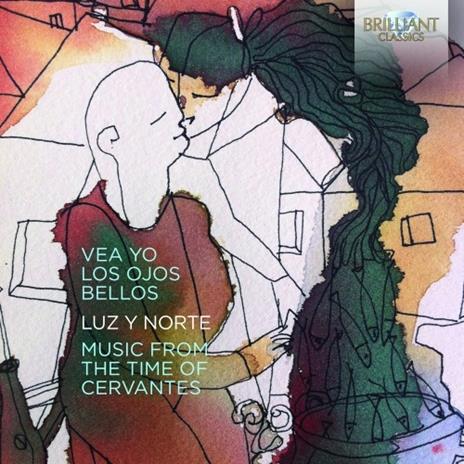 Vea Yo Los Ojos Bellos. Musica al tempo di Cervantes - CD Audio di Luz y Norte