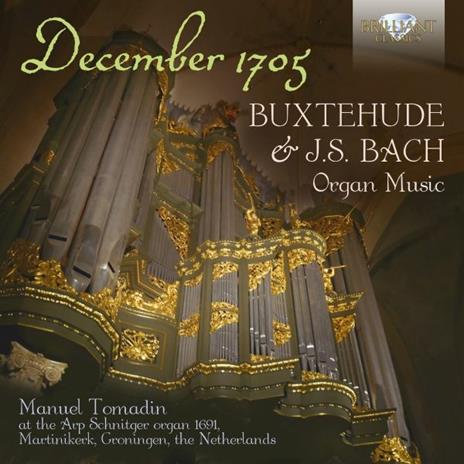 December 1705. Buxtehude & J.S. Bach Organ Music - CD Audio di Johann Sebastian Bach,Dietrich Buxtehude,Manuel Tomadin