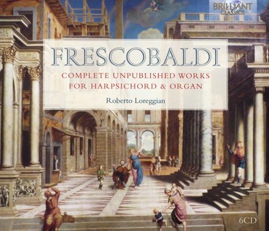 Complete Unpublished Works for Harpsichord - CD Audio di Girolamo Frescobaldi,Roberto Loreggian
