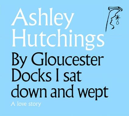 By Gloucester Docks I Sat And Wept - CD Audio di Ashley Hutchings