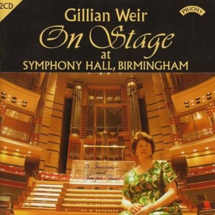 On Stage. Symphony Hall Birmingham - CD Audio di Gillian Weir