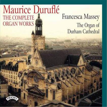 Complete Organ Works - CD Audio di Maurice Duruflé,Francesca Massey