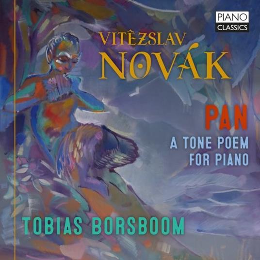 Pan. A Tone Poem for Piano - CD Audio di Vitezslav Novak,Tobias Borsboom