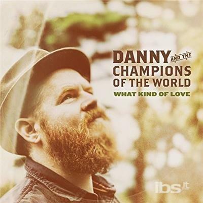 What Kind of Love - CD Audio di Danny & The Champions of the World