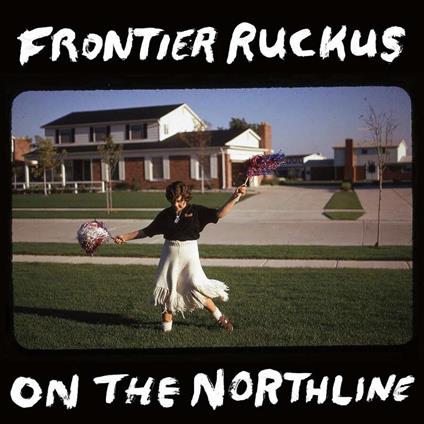 On The Northline - Vinile LP di Frontier Ruckus