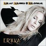 Deaf, Dumb & Blonde - CD Audio di Erika
