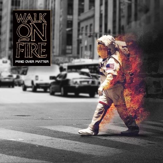 Mind Over Matter - CD Audio di Walk on Fire