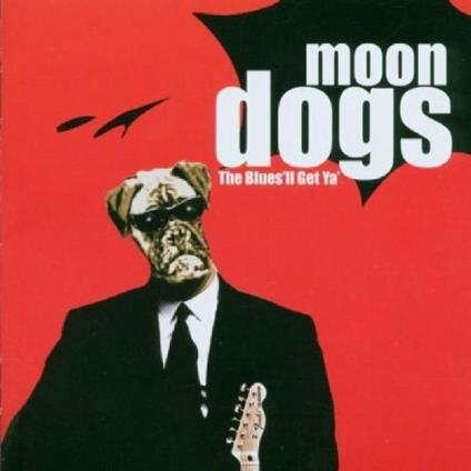 Blues 'll Get Ya ! - CD Audio di Moondogs