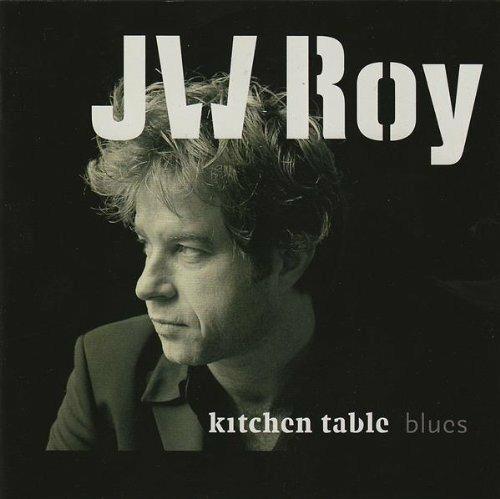 Kitchen Table Blues - CD Audio di J. W. Roy