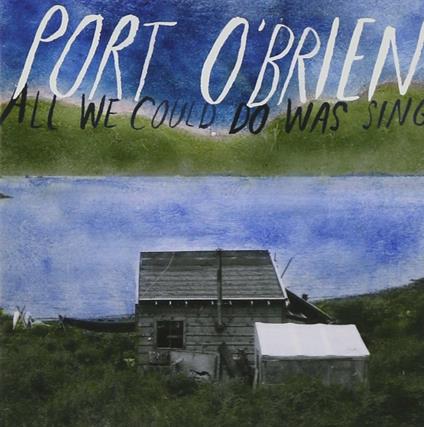 All We Could Do Was Sing - CD Audio di Port O'Brien