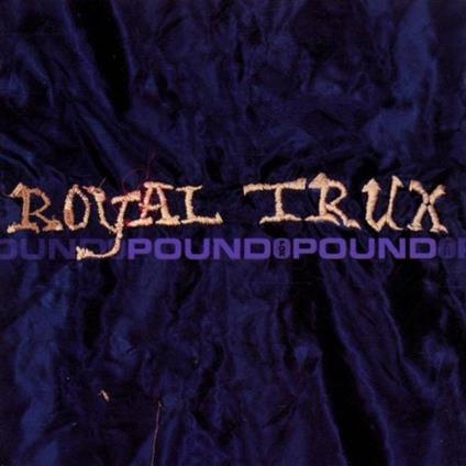 Pound for Pound - CD Audio di Royal Trux