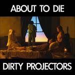 About to Die - Vinile LP di Dirty Projectors
