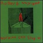 Nothing Can Stop Us - CD Audio di Robert Wyatt