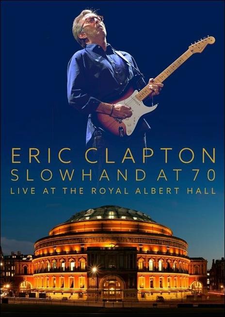 Eric Clapton. Slowhand at 70. Live at Royal Albert Hall (DVD) - DVD di Eric Clapton
