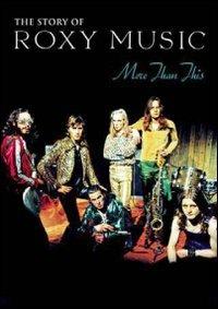 Roxy Music. More Than This. The Story Of Roxy Music (DVD) - DVD di Roxy Music