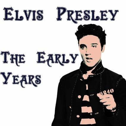 The Early Years - CD Audio di Elvis Presley