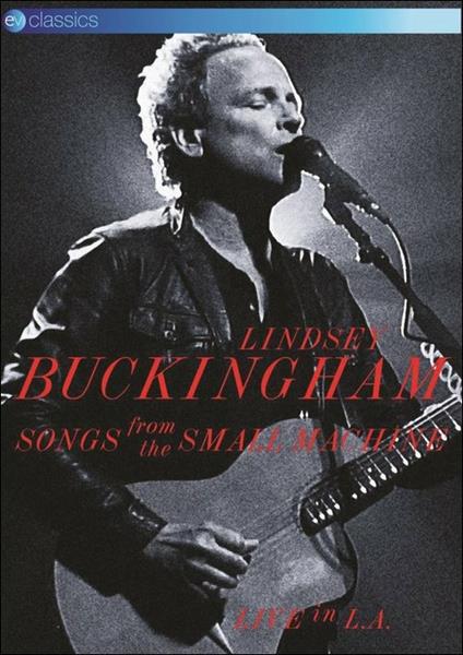 Lindsey Buckingham. Songs From The Small Machine. Live In L.A. (DVD) - DVD di Lindsey Buckingham