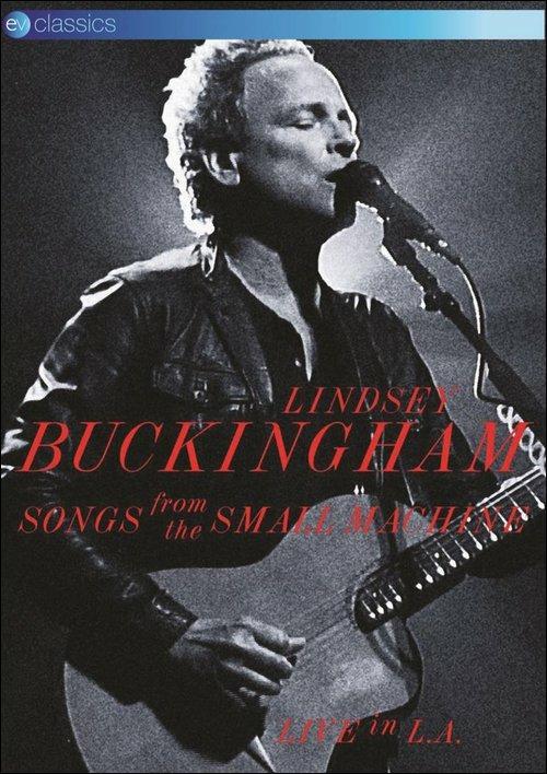 Lindsey Buckingham. Songs From The Small Machine. Live In L.A. (DVD) - DVD di Lindsey Buckingham