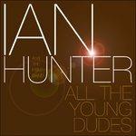 All The Young Dudes - CD Audio di Ian Hunter