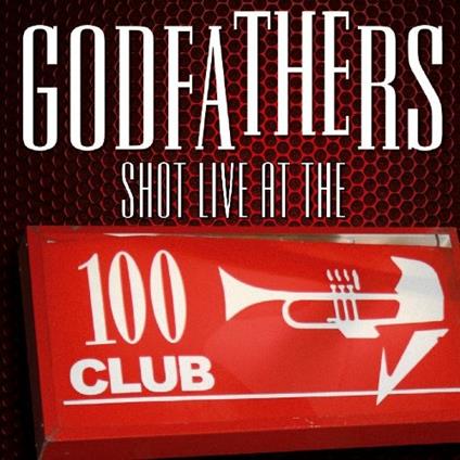 Shot Live At The100 Club - CD Audio + DVD di Godfathers