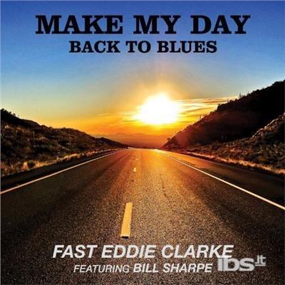 Make My Day Back - CD Audio di Fast Eddie Clarke