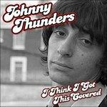 I Think I Got This - Vinile LP di Johnny Thunders