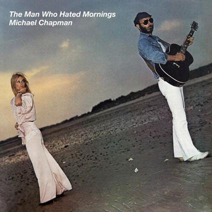 Man Who Hated Mornings - Vinile LP di Michael Chapman