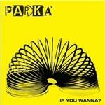 If You Wanna - CD Audio Singolo di Parka
