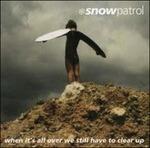 When It's All Over We Still Have to Clear Up - CD Audio di Snow Patrol