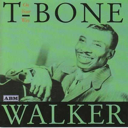 On Your Way. 1947 Recordings - CD Audio di T-Bone Walker