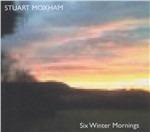 Six Winter Mornings - CD Audio di Stuart Moxham