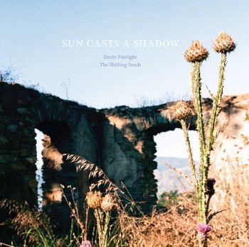 Sun Casts A Shadow - CD Audio di Emily Fairlight