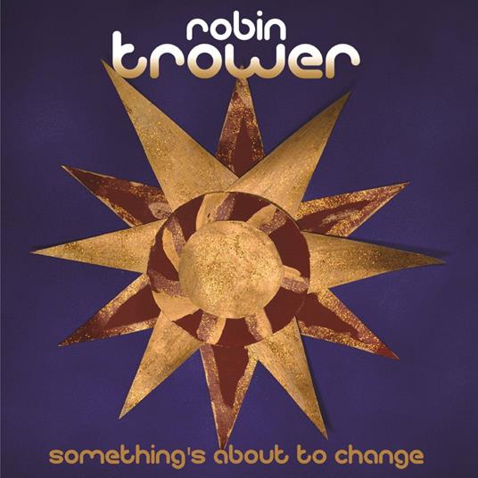 Something's About to Change - CD Audio di Robin Trower