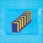 Where You Are Going to (Digipack) - CD Audio di Robin Trower