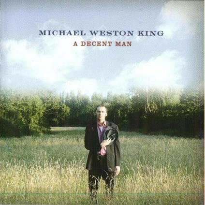 A Decent Man (2 Cd) - CD Audio di Michael Weston King