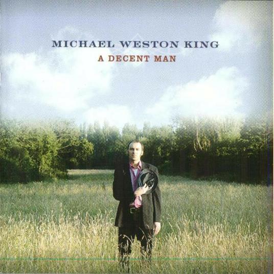 A Decent Man (2 Cd) - CD Audio di Michael Weston King