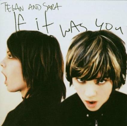 If it Was You - CD Audio di Tegan and Sara