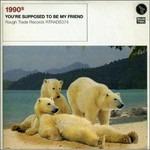 You're Supposed to Be My Friend - Vinile LP di 1990s