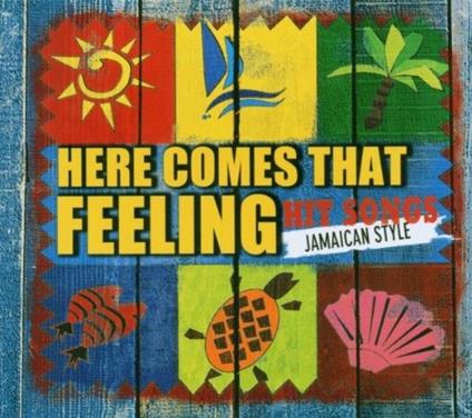 Here Comes That Feeling. Hit Songs Jamaican Style - CD Audio