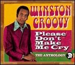 Please Don't Make Me Cry. The Anthology - CD Audio di Winston Groovy