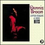 Super Reggae & Soul Hits - CD Audio di Dennis Brown
