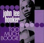 Too Much Boogie - CD Audio di John Lee Hooker