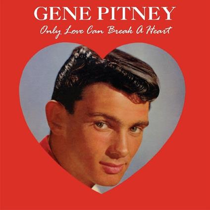 Only Love Can Break A Heart - CD Audio di Gene Pitney