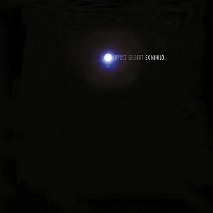 Ex Nihilo - Vinile LP di Bruce Gilbert