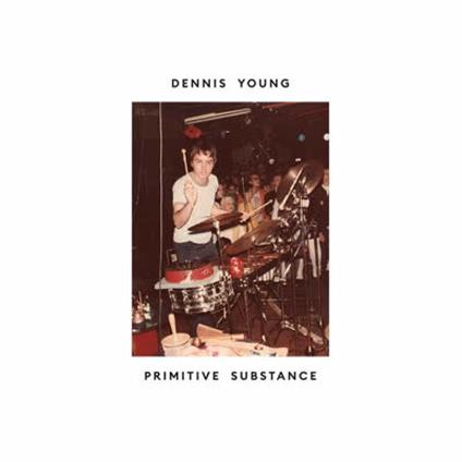 Primitive Substance - CD Audio di Dennis Young