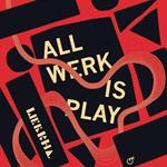 All Werk Is Play